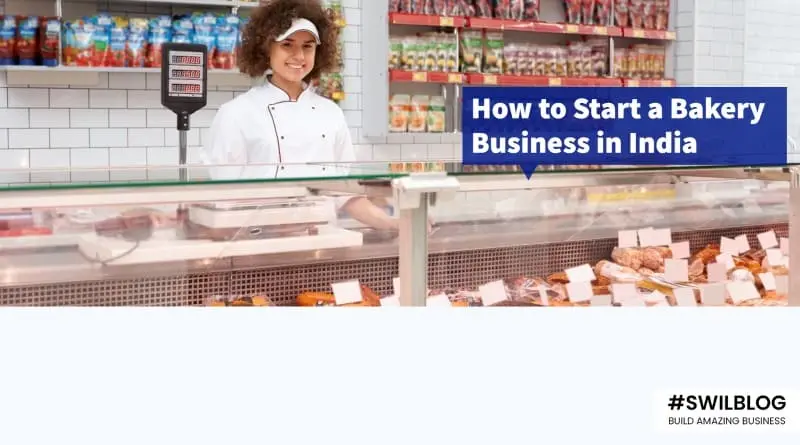 How To Start A Bakery Business In India 2023 - SWIL